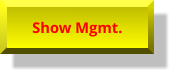 Show Mgmt. Show Mgmt.
